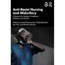 Anti-Racist Nursing and Midwifery: A Resource for Students, Practitioners, Educators, and Activists