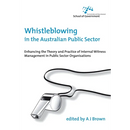 Whistleblowing in the Australian Public Sector: Enhancing the theory and practice of internal witness management in public sector organisations