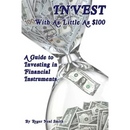 Invest With As Little As $100: A guide to investing in financial instruments