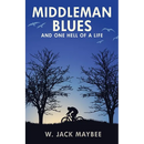 Middleman Blues: And One Hell of a Life