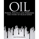 Oil: Power, Politics and Pipelines: The Story of Black Gold