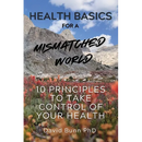 Health Basics for a Mismatched World: 10 Principles to Take Control of Your Health