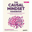 The Causal Mindset Handbook: A practical guide to the science of cause and effect for evidence-based decision making