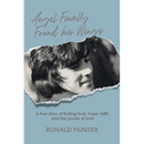 Angel Finally Found his Wings: A True Story of Finding Trust, Hope, Faith, and the Power of Love