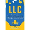 LLC: What You Need to Know About Starting a Limited Liability Company along with Tips for Dealing with Bookkeeping, Accounting, and Taxes as a Small B