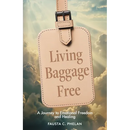 Living Baggage Free: Journey to Emotional Freedom and Healing