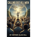 Calling Out All Men: A Guide To Manhood