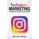 Instagram Marketing: A beginners guide to leveraging social media marketing, influencers, and advertising to grow your business!