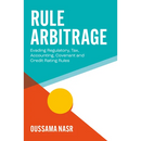 Rule Arbitrage: Evading Regulatory, Tax, Accounting, Covenant and Credit Rating Rules