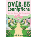 Over-55 Conniptions: An Old Biddy Battles Aging