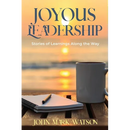 Joyous Leadership: Stories of Learnings Along the Way