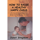 How to Raise a Healthy Happy Child