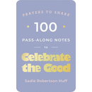 100 Pass-Along Notes to Celebrate the Good: Prayers to Share (Shareable Messages of Encouragement with a Prayer, Scripture, and Inspirational Quote)