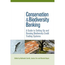 Conservation and Biodiversity Banking: A Guide to Setting Up and Running Biodiversity Credit Trading Systems