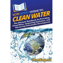 HowExpert Guide to Clean Water: The Ultimate Handbook for Providing Clean Water, Improving Sanitation, and Advancing Sustainable Development