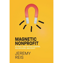 Magnetic Nonprofit: Attract and Retain Donors, Volunteers, and Staff