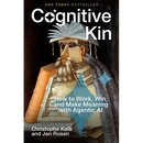 Cognitive Kin: How to Work, Win, and Make Meaning with Agentic AI