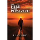 I'm Still Here! I Will Persevere