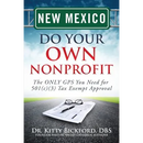 New Mexico Do Your Own Nonprofit: The ONLY GPS You Need for 501c3 Tax Exempt Approval