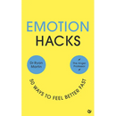 Emotion Hacks: 50 Ways to Feel Better Fast