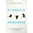 My Pursuit of Excellence: Life and Leadership in the Air