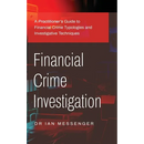Financial Crime Investigation: A Practitioner's Guide to Financial Crime Typologies and Investigative Techniques