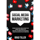Social Media Marketing: Growing Your Social Media Accounts And Turning Your Audience Into Profitable Customers For Your Business Through Selling and A