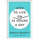 How to Live on 24 Hours a Day: The Complete Original Edition