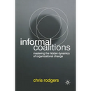 Informal Coalitions: Mastering the Hidden Dynamics of Organizational Change