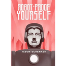 Robot-Proof Yourself: How to Survive the Robocalypse and Benefit from Robots and Automation