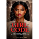 Girl Code: The Unspoken Rules of Real Womanhood & Sisterhood: The Unspoken Rule of Womanhood & Sisterhood