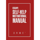 Escape: Self-Help Motivational Manual