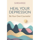 Heal Your Depression: Be Your Own Counselor