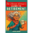 The Vibrant Woman's Guide to Retirement: Embrace the Opportunity to Forge Meaningful Relationships and Cultivate a Life Rich With Purpose, Laughter, a
