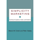 Simplicity Marketing: End Brand Complexity, Clutter, and Confusion