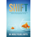 Shift: A Transformational Journey From Playing Small to Unapologetically Thriving