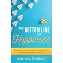 The Bottom Line of Happiness: Financial Strategies & Exit Planning for the Big-Hearted Business Owner