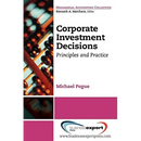 Corporate Investment Decisions: Principles and Practice