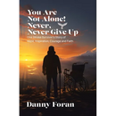 You Are Not Alone! Never, Never Give Up: One Stroke Survivor's Story of Hope, Inspiration, Courage and Faith