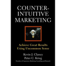 Counterintuitive Marketing: Achieving Great Results Using Common Sense