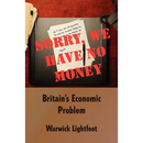 Sorry, We Have No Money - Britain's Economic Problem