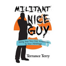 Militant Nice Guy: Using Your Nice Guy Tendencies to Your Advantage
