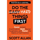 Do the Hard Things First: Resist Instant Gratification, Build Mental Toughness, and Master the Habits of Self Control