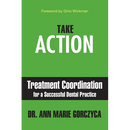 Take Action: Treatment Coordination for a Successful Dental Practice