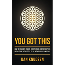 You Got This: How to Wean Off Opioids, Street Drugs and Prescription Medication With Little to No Withdrawal Symptoms