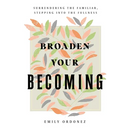 Broaden Your Becoming: Surrendering the Familiar, Stepping into the Fullness
