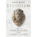 Stoicism: How To Stop Fearing And Start Living