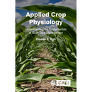 Applied Crop Physiology: Understanding the Fundamentals of Grain Crop Management