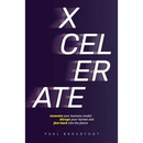 Xcelerate: Innovate your business model, disrupt your market, fast-hack into the future