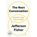 The Next Conversation: Argue Less, Talk More